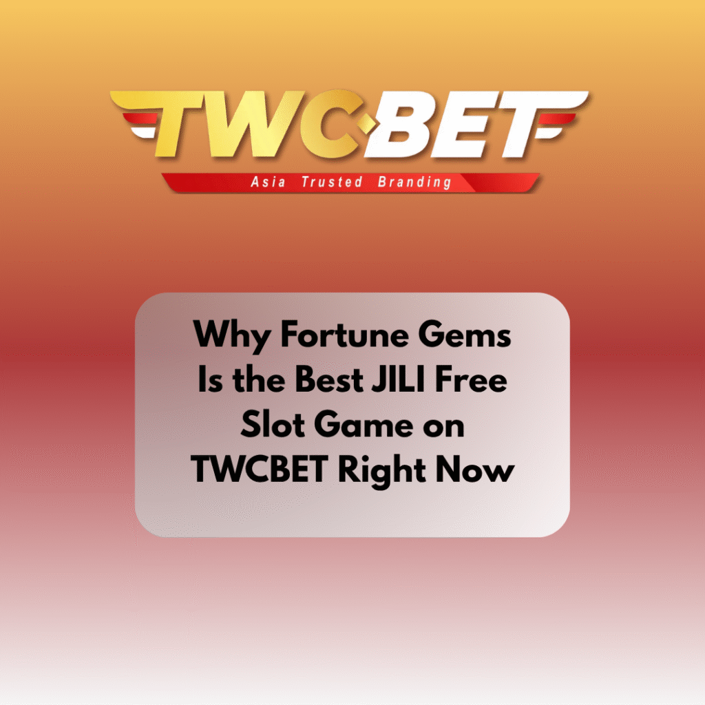 Why Fortune Gems Is the Best JILI Free Slot Game on TWCBET Right Now