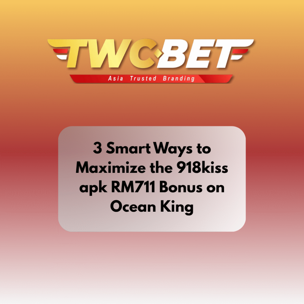 3 Smart Ways to Maximize the 918kiss apk RM711 Bonus on Ocean King