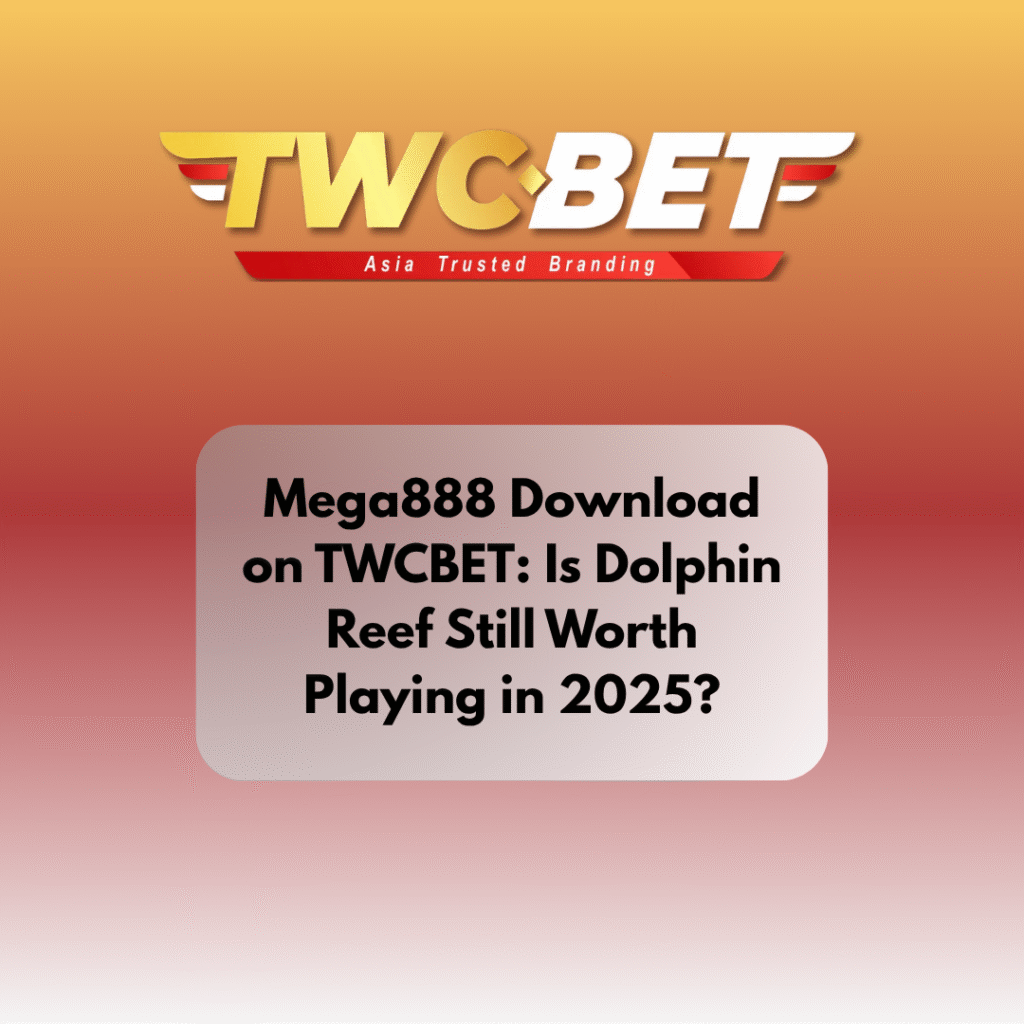 Mega888 Download on TWCBET: Is Dolphin Reef Still Worth Playing in 2025?
