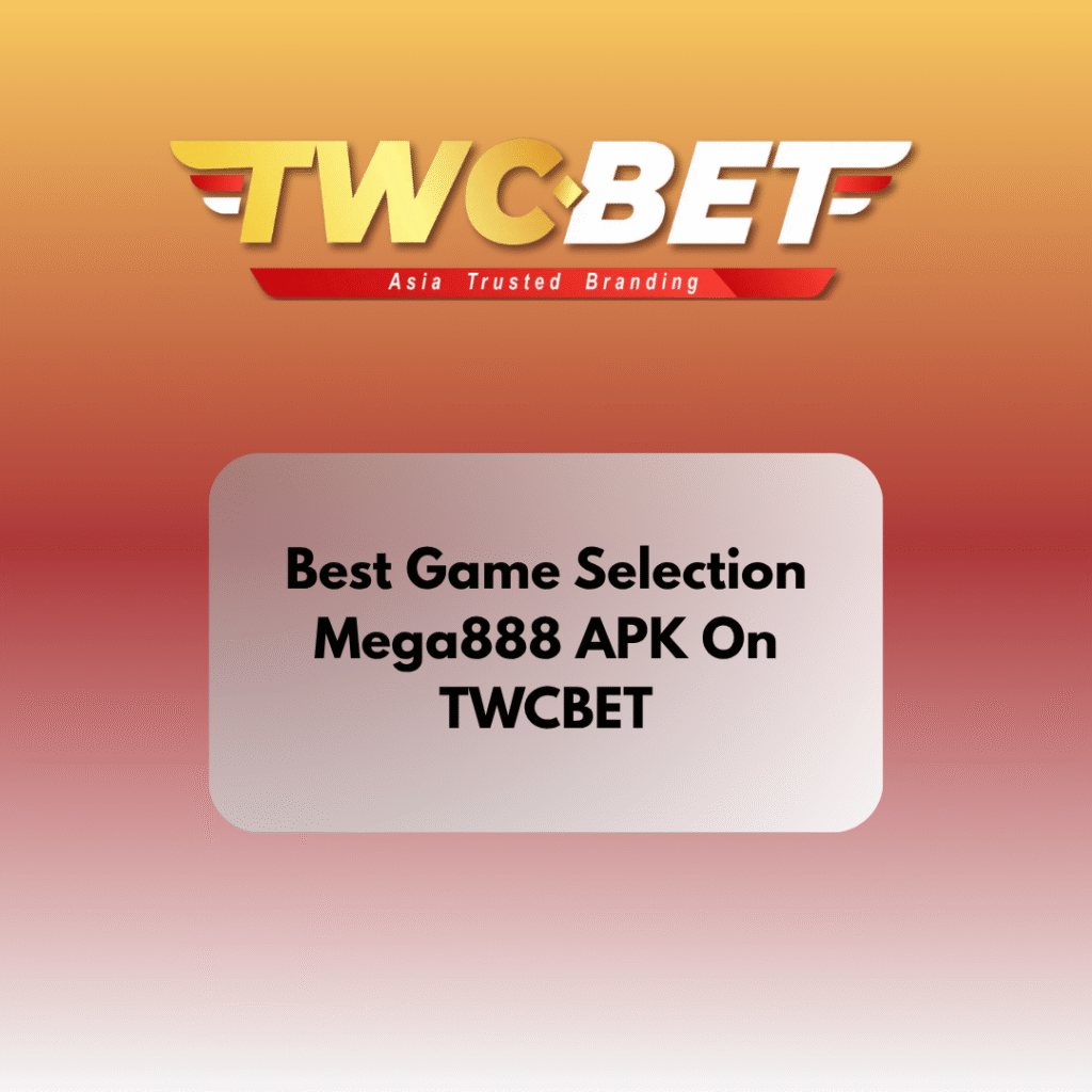 Best Game Selection Mega888 APK On TWCBET