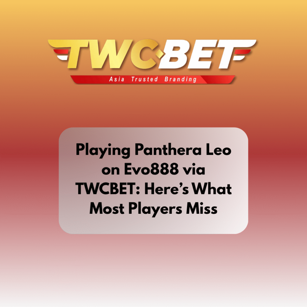 Playing Panthera Leo on Evo888 via TWCBET: Here’s What Most Players Miss