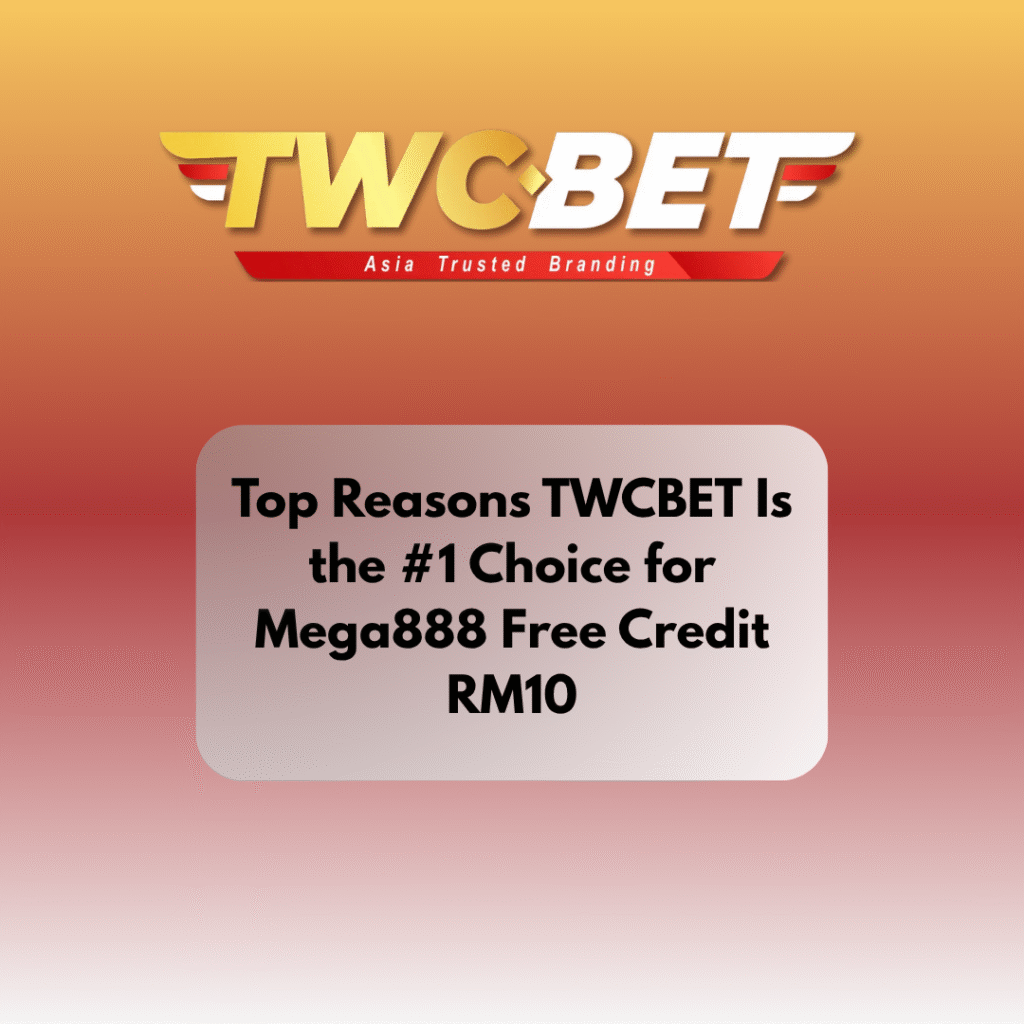 Top Reasons TWCBET Is the #1 Choice for Mega888 Free Credit RM10